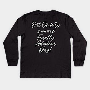 Out Of My Way Its Finally Adoption Day Kids Long Sleeve T-Shirt